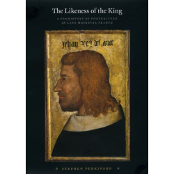 The Likeness of the King: A Prehistory of Portraiture in Late Medieval France