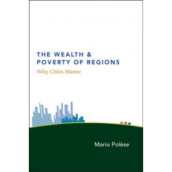 The Wealth and Poverty of Regions – Why Cities Matter: Why Cities Matter