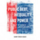 Public Debt, Inequality, and Power: The Making of a Modern Debt State