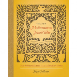 The New Mediterranean Jewish Table: Old World Recipes for the Modern Home