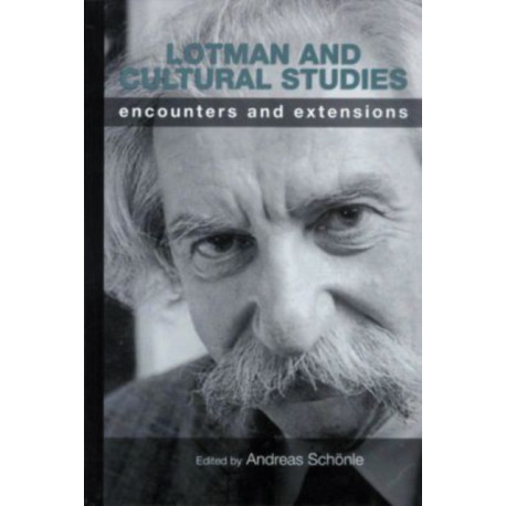 Lotman and Cultural Studies: Encounters and Extensions