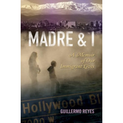 MADRE and I: A Memoir of Our Immigrant Lives