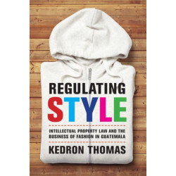 Regulating Style: Intellectual Property Law and the Business of Fashion in Guatemala
