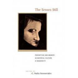The Senses Still: Perception and Memory as Material Culture in Modernity
