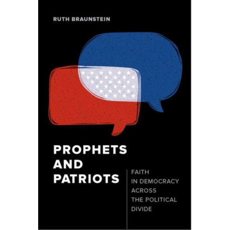 Prophets and Patriots: Faith in Democracy across the Political Divide