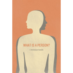 What Is a Person?: Rethinking Humanity, Social Life, and the Moral Good from the Person Up