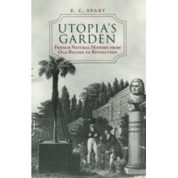Utopia's Garden: French Natural History from Old Regime to Revolution