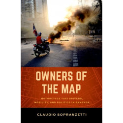 Owners of the Map: Motorcycle Taxi Drivers, Mobility, and Politics in Bangkok