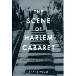 The Scene of Harlem Cabaret: Race, Sexuality, Performance