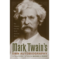 Mark Twain's Own Autobiography: The Chapters from the North American Review