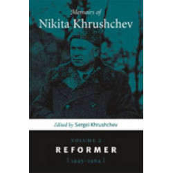 Memoirs of Nikita Khrushchev: Volume 2: Reformer, 1945–1964