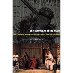 The Intestines of the State: Youth, Violence, and Belated Histories in the Cameroon Grassfields