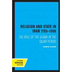 Religion and State in Iran 1785-1906: The Role of the Ulama in the Qajar Period