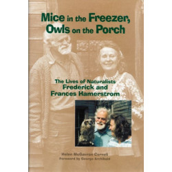 Mice in the Freezer, Owls on the Porch: The Lives of Naturalists Frederick and Frances Hamerstrom