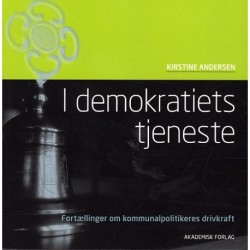 I demokratiets tjeneste: Fortællinger om kommunalpolitikeres drivkraft
