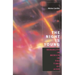 The Night is Young: Sexuality in Mexico in the Time of AIDS
