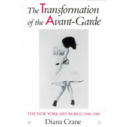 The Transformation of the Avant-Garde: The New York Art World, 1940-1985