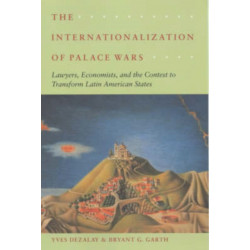 The Internationalization of Palace Wars: Lawyers, Economists, and the Contest to Transform Latin American States