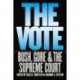 The Vote: Bush, Gore, and the Supreme Court
