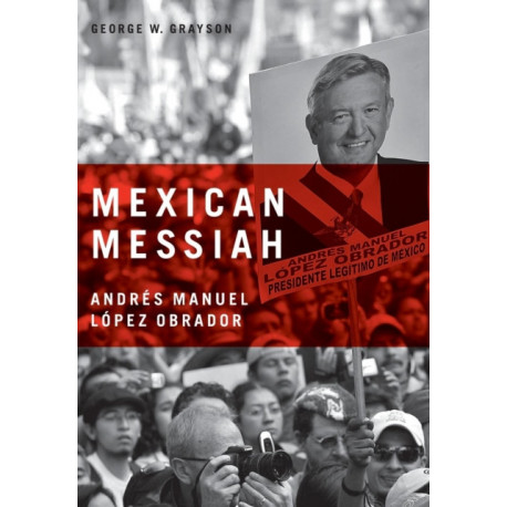 Mexican Messiah: Andres Manuel Lopez Obrador