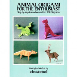 Animal Origami for the Enthusiast: Step-By-Step Instructions in Over 900 Diagrams/25 Original Models