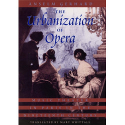 The Urbanization of Opera: Music Theater in Paris in the Nineteenth Century