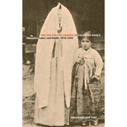 The Politics of Gender in Colonial Korea: Education, Labor, and Health, 1910–1945