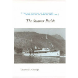 The Steamer Parish: The Rise and Fall of Missionary Medicine on an African Frontier