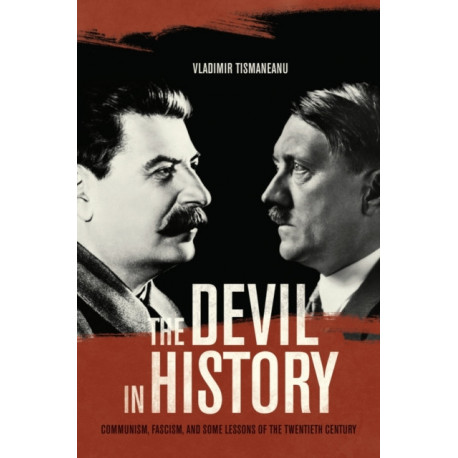 The Devil in History: Communism, Fascism, and Some Lessons of the Twentieth Century