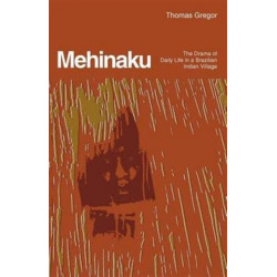 The Mehinaku: The Drama of Daily Life in a Brazilian Indian Village