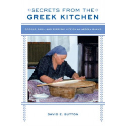 Secrets from the Greek Kitchen: Cooking, Skill, and Everyday Life on an Aegean Island