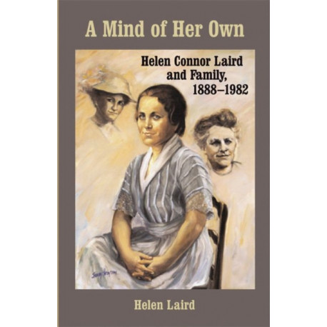 A Mind of Her Own: Helen Connor Laird and Family, 1888-1982