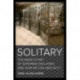 Solitary: The Inside Story of Supermax Isolation and How We Can Abolish It