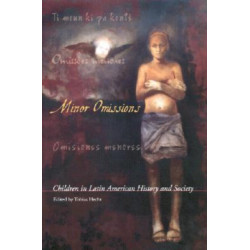 Minor Omissions: Children in Latin American History and Society