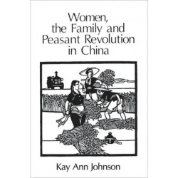 Women, the Family, and Peasant Revolution in China