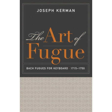 The Art of Fugue: Bach Fugues for Keyboard, 1715–1750