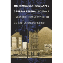 The Transatlantic Collapse of Urban Renewal: Postwar Urbanism from New York to Berlin
