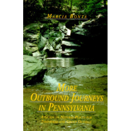More Outbound Journeys in Pennsylvania: A Guide to Natural Places for Individual and Group Outings