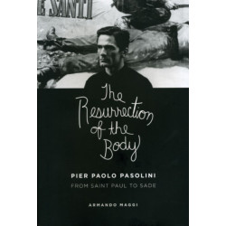 The Resurrection of the Body: Pier Paolo Pasolini from Saint Paul to Sade