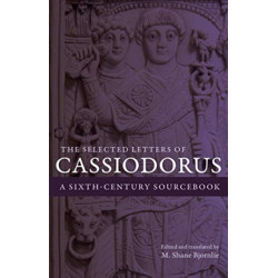 The Selected Letters of Cassiodorus: A Sixth-Century Sourcebook