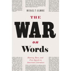 The War on Words: Slavery, Race, and Free Speech in American Literature