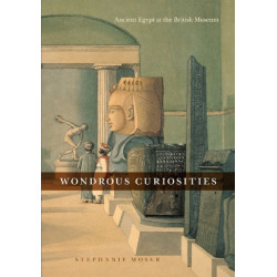 Wondrous Curiosities: Ancient Egypt at the British Museum