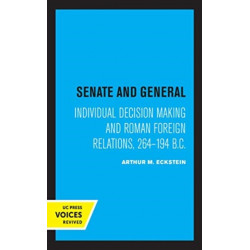 Senate and General: Individual Decision Making and Roman Foreign Relations, 264-194 B.C.