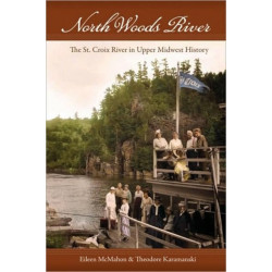 North Woods River: The St. Croix River in Upper Midwest History