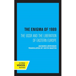 The Enigma of 1989: The USSR and the Liberation of Eastern Europe