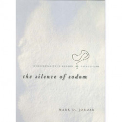 The Silence of Sodom: Homosexuality in Modern Catholicism