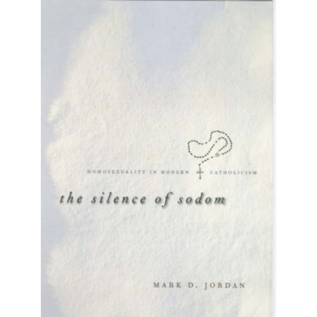 The Silence of Sodom: Homosexuality in Modern Catholicism