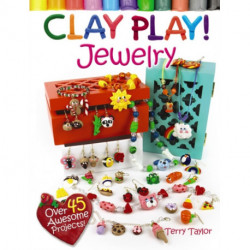 Clay Play! JEWELRY: Over 40 Awesome Projects!