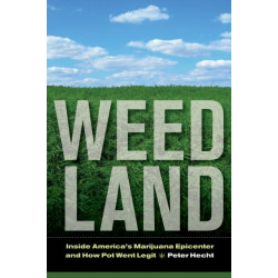 Weed Land: Inside America's Marijuana Epicenter and How Pot Went Legit