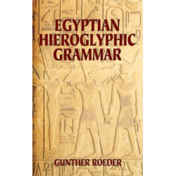 Egyptian Hieroglyphic Grammar: A Handbook for Beginners